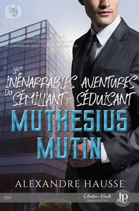 LES INENARRABLES AVENTURES DU SEDUISANT ET SEMILLANT MUTHESIUS MUTIN