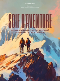 SOIF D'AVENTURE - CES PERSONNALITES QUI ONT REPOUSSE LES LIMITES DE L'EXPLORATION