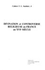 DIVINATION ET CONTROVERSE RELIGIEUSE FRANCE XVIE SIECLE - CAHIERS SAULNIER N 4