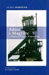 ADIEU A MAGRITTE - LA WALLONIE D'HIER ET D'AUJOURD'HUI