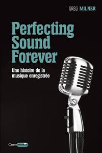 PERFECTING SOUND FOREVER - UNE HISTOIRE DE LA MUSIQUE ENREGISTREE