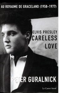 Elvis Presley - Tome 02 Careless love - Au royaume de Graceland 1958-1977