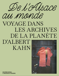 DE L'ALSACE AU MONDE. VOYAGE DANS LES ARCHIVES DE LA PLANETE D'ALBERT KAHN