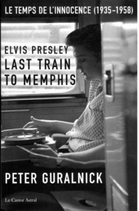 Elvis Presley - Last train to Memphis - Le temps de l'innocence