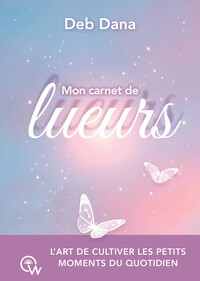 Mon carnet de lueurs - L'art de cultiver les petits moments du quotidien