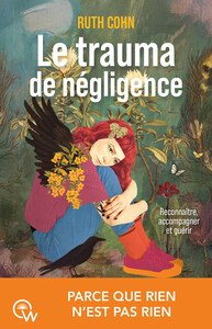 Le trauma de négligence - Trauma développemental, attachement et psychothérapie relationnelle