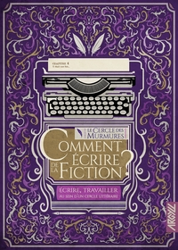 COMMENT ECRIRE DE LA FICTION ? T4 - ECRIRE, TRAVAILLER AU SE