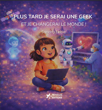 Plus tard je serai une geek et je changerai le monde!