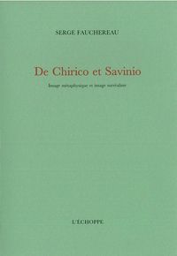 DE CHIRICO ET SAVINIO - IMAGE METAPHYSIQUE ET IMAGE SURREALISTE