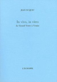 IN VIVO, IN VITRO. LE GRAND VERRE A VENISE