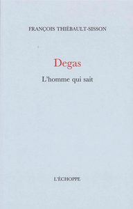 DEGAS, L'HOMME QUI SAIT