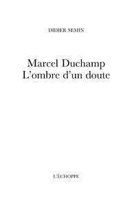 Marcel Duchamp. L’ombre d’un doute