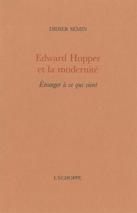 EDWARD HOPPER ET LA MODERNITE - ETRANGER A CE QUI VIENT