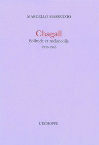 CHAGALL.SOLITUDE ET MELANCOLIE - 1933-1945