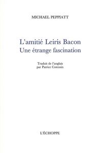 L' AMITIE LEIRIS BACON - UNE ETRANGE FASCINATION