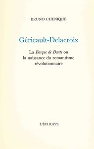 GERICAULT,DELACROIX - LA BARQUE DE DANTE OU LA NAISSANCE...