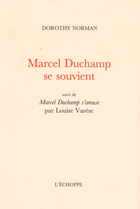 MARCEL DUCHAMP SE SOUVIENT - SUIVI DE  MARCEL DUCHAMP S'AMUSE  PAR LOUISE VARESE
