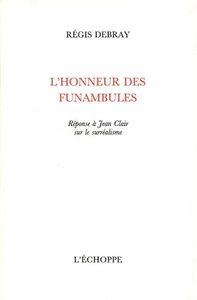 L' HONNEUR DES FUNAMBULES - REPONSE A JEAN CLAIR SUR LE SURREALISME