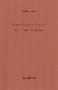 HENRI CARTIER BRESSON - ENTRE ORDRE ET AVENTURE