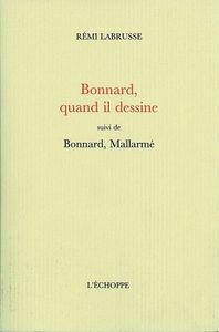 BONNARD,QUAND IL DESSINE - SUIVI DE BONNARD, MALLARME