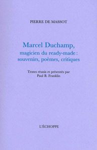 MARCEL DUCHAMP,MAGICIEN DU READY-MADE - SOUVENIRS,POEMES,CRITIQUES
