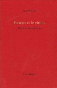 PICASSO ET LE CIRQUE - PARADE ET PALINGENESIE