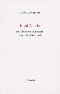 EMIL NOLDE - OU L'OBSESSION DE PEINDRE...