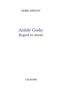 ARSHILE GORKY - REGARD EN AMONT