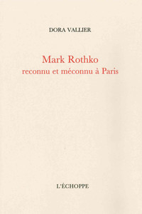 Mark Rothko reconnu et méconnu à Paris  suivi de Sur la peinture de M. Rothko par Robert Goldwater