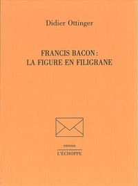 FRANCIS BACON, LA FIGURE EN FILIGRANE