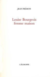 LOUISE BOURGEOIS,FEMME MAISON
