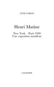 HENRI MATISSE. NEW YORK  PARIS 1949. UNE EXPOSITION MANIFESTE
