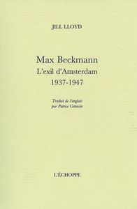 MAX BECKMANN.L'EXIL D'AMSTERDAM,1937-1947