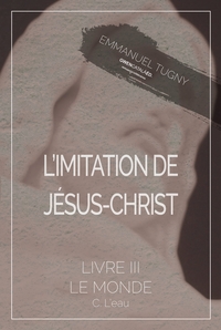 L'IMITATION DE JESUS-CHRIST - LIVRE III, C. L'EAU