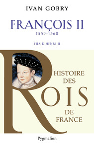 Histoire des Rois de France - Francois II, 1559-1560