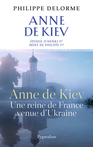 Histoire des reines de France - Anne de Kiev