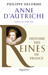 Histoire des reines de France - Anne d'Autriche