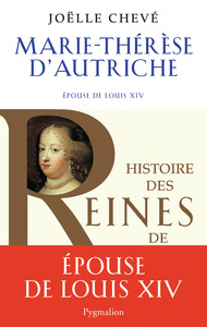 Histoire des reines de France - Marie-Thérèse d'Autriche