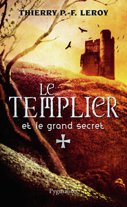 Une enquête de Gondemar le Templier - Le Templier et le grand secret