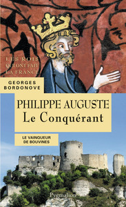 Les Rois qui ont fait la France - Philippe II Auguste, 1180-1223