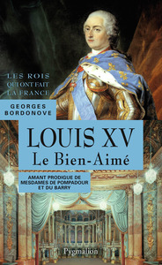 Les Rois qui ont fait la France - Louis XV, 1715-1774