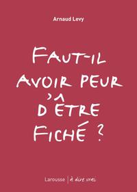 FAUT-IL AVOIR PEUR D'ETRE FICHE ?