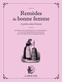 REMEDES DE BONNE FEMME ET PETITS SOINS D'ANTAN