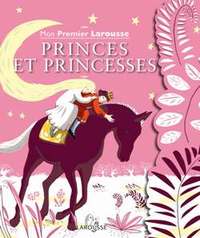 MON PREMIER LAROUSSE PRINCES ET PRINCESSES