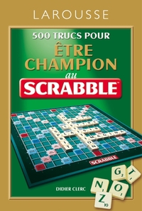 500 Trucs pour être champion au jeu Scrabble®