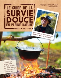 LE GUIDE DE LA SURVIE DOUCE EN PLEINE NATURE