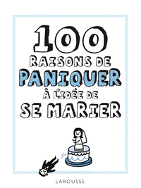 100 RAISONS DE PANIQUER A L'IDEE DE SE MARIER