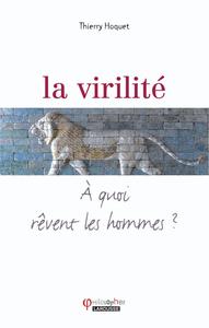 La virilité - A quoi rêvent les hommes ?