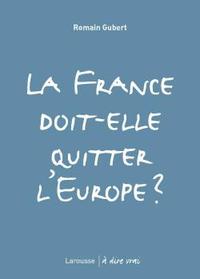 LA FRANCE DOIT-ELLE QUITTER L'EUROPE ?