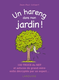 UN HARENG DANS MON JARDIN ! - 100 TRUCS DU NET ET ASTUCES DE GRAND-MERE ENFIN DECRYPTES PAR UN EXPER